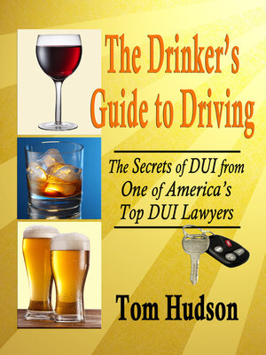 cover image of The Drinker's Guide to Driving: the Secrets of DUI, From One of America's Top DUI Lawyers